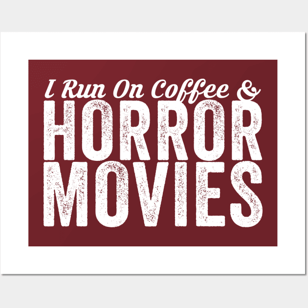 I Run On Coffee And Horror Movies Wall Art by Horisondesignz